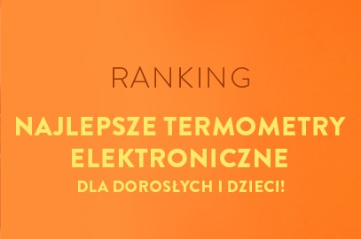 Zdjęcie artykułu - Najlepsze termometry elektroniczne - dla dorosłych i dzieci! Sprawdź nasz ranking top 10!