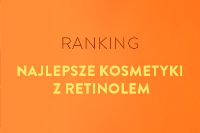 Zdjęcie artykułu - Ranking najlepszych kosmetyk&oacute;w z retinolem na zmarszczki i przebarwienia! Poznaj nasze top produkty na 2026!