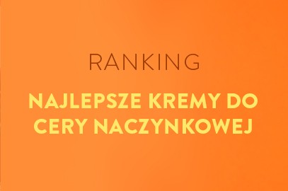 Zdjęcie artykułu - TOP kremy do cery naczynkowej 2026