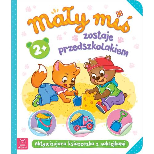 Miniaturka artykułu - AKSJOMAT Mały miś zostaje przedszkolakiem. Aktywizująca książeczka z naklejkami 2+