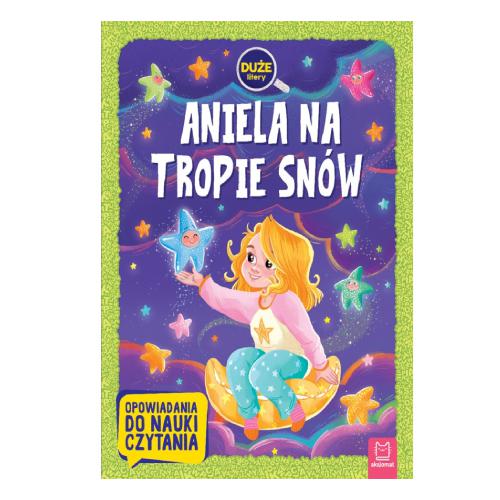 AKSJOMAT Aniela na tropie sn&oacute;w. Opowiadania do nauki czytania 