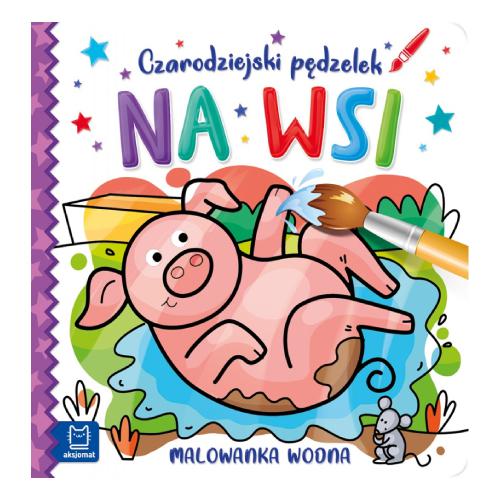 AKSJOMAT Czarodziejski pędzelek. Na wsi. Malowanka wodna	