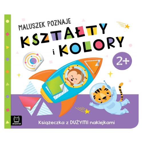 AKSJOMAT Maluszek poznaje kształty i kolory. Książeczka z dużymi naklejkami 2+